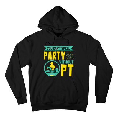 You Can't Spell Party Without PT Physical Therapy Hoodie