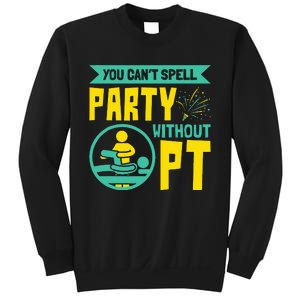 You Can't Spell Party Without PT Physical Therapy Sweatshirt