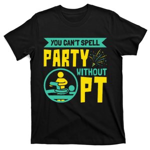 You Can't Spell Party Without PT Physical Therapy T-Shirt