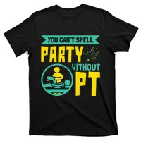 You Can't Spell Party Without PT Physical Therapy T-Shirt