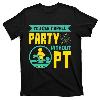 You Can't Spell Party Without PT Physical Therapy T-Shirt