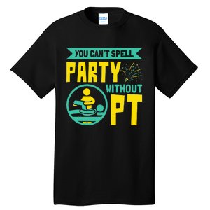 You Can't Spell Party Without PT Physical Therapy Tall T-Shirt