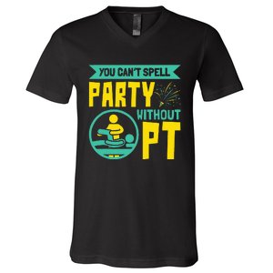 You Can't Spell Party Without PT Physical Therapy V-Neck T-Shirt