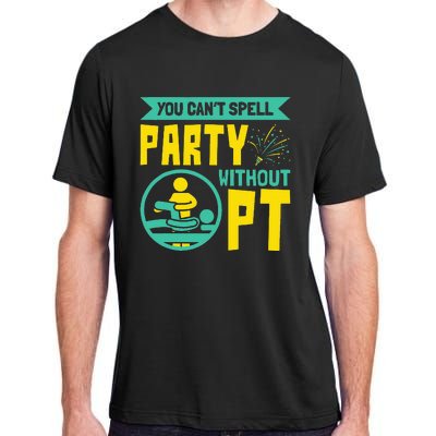 You Can't Spell Party Without PT Physical Therapy Adult ChromaSoft Performance T-Shirt