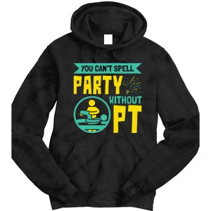 You Can't Spell Party Without PT Physical Therapy Tie Dye Hoodie