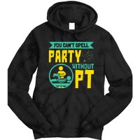 You Can't Spell Party Without PT Physical Therapy Tie Dye Hoodie