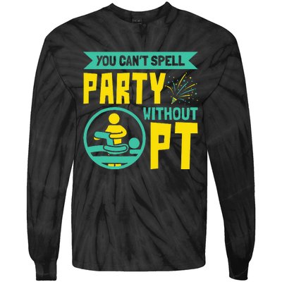 You Can't Spell Party Without PT Physical Therapy Tie-Dye Long Sleeve Shirt