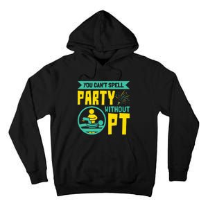 You Can't Spell Party Without PT Physical Therapy Tall Hoodie