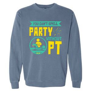 You Can't Spell Party Without PT Physical Therapy Garment-Dyed Sweatshirt