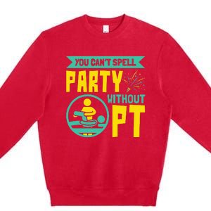 You Can't Spell Party Without PT Physical Therapy Premium Crewneck Sweatshirt