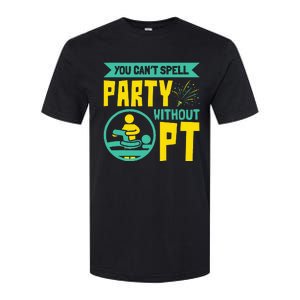 You Can't Spell Party Without PT Physical Therapy Softstyle CVC T-Shirt