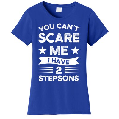 You Can't Scare Me 2 Stepsons Stepson Bonusson Stepdad Great Gift Women's T-Shirt