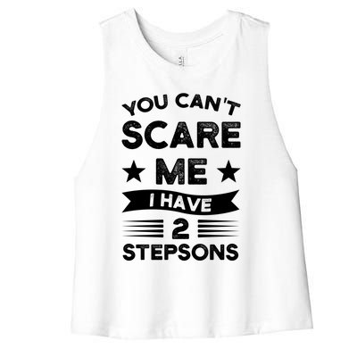 You Can't Scare Me 2 Stepsons Stepson Bonusson Stepdad Great Gift Women's Racerback Cropped Tank