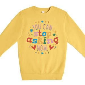 You Can Stop Asking Now Pregnancy Reveal Premium Crewneck Sweatshirt