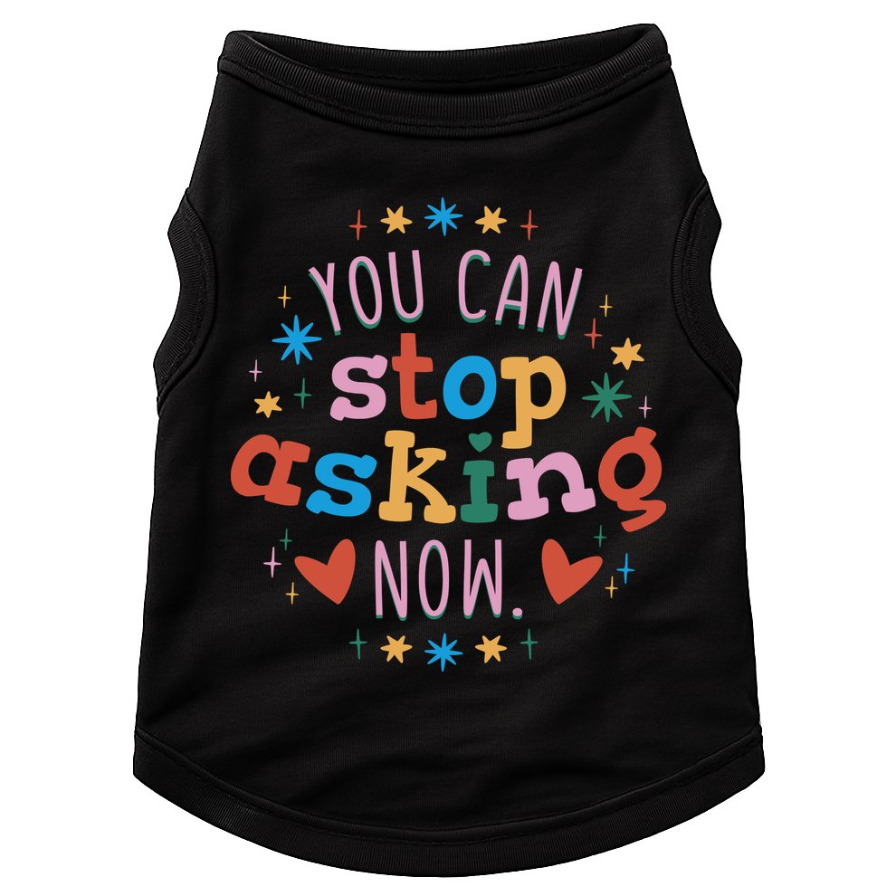 You Can Stop Asking Now Pregnancy Reveal Doggie Tank