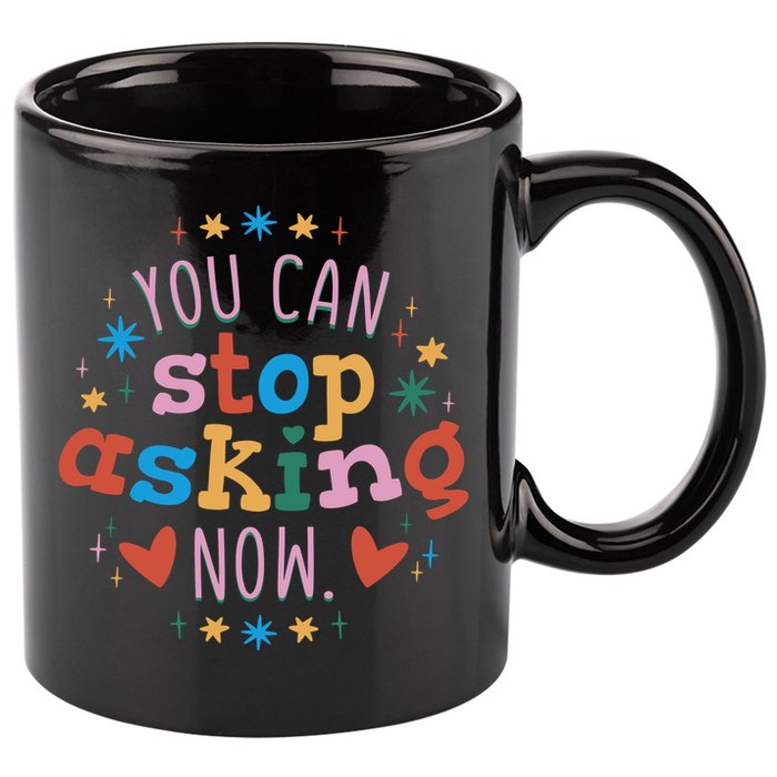 You Can Stop Asking Now Pregnancy Reveal 11oz C Handle Ceramic Mug