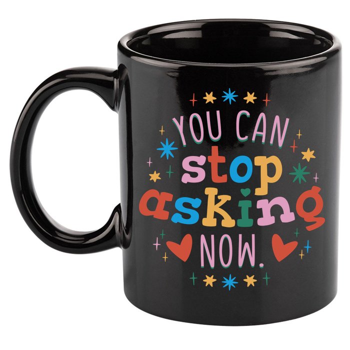 You Can Stop Asking Now Pregnancy Reveal 11oz C Handle Ceramic Mug