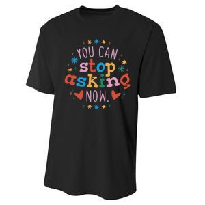 You Can Stop Asking Now Pregnancy Reveal Performance Sprint T-Shirt