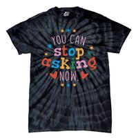 You Can Stop Asking Now Pregnancy Reveal Tie-Dye T-Shirt