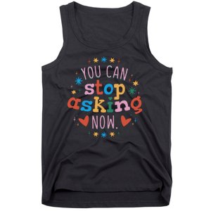 You Can Stop Asking Now Pregnancy Reveal Tank Top