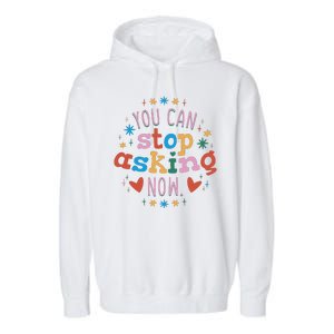 You Can Stop Asking Now Pregnancy Reveal Garment-Dyed Fleece Hoodie