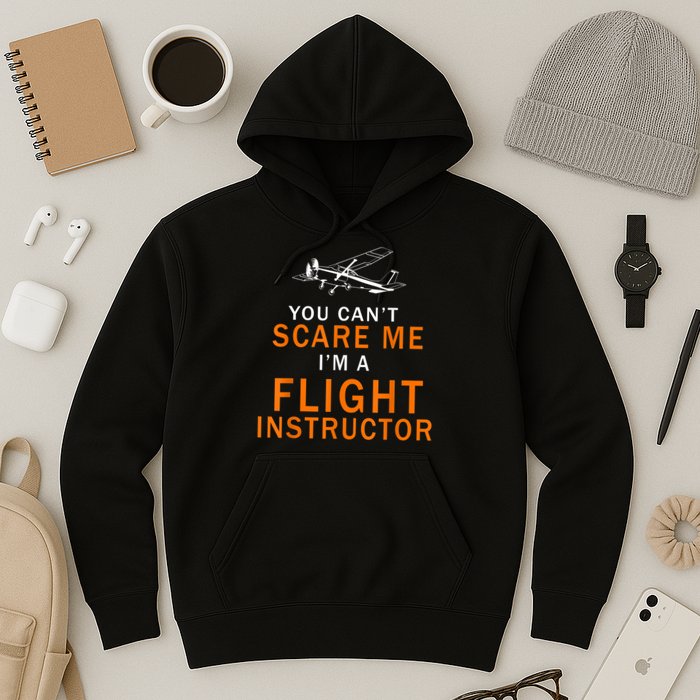 You Can't Scare Me, I'm A Flight Instructor Pilot Hoodie