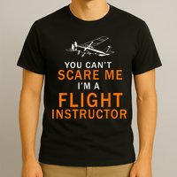 You Can't Scare Me, I'm A Flight Instructor Pilot T-Shirt