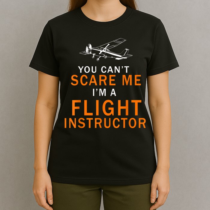 You Can't Scare Me, I'm A Flight Instructor Pilot T-Shirt