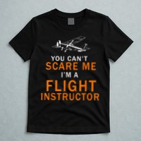 You Can't Scare Me, I'm A Flight Instructor Pilot T-Shirt