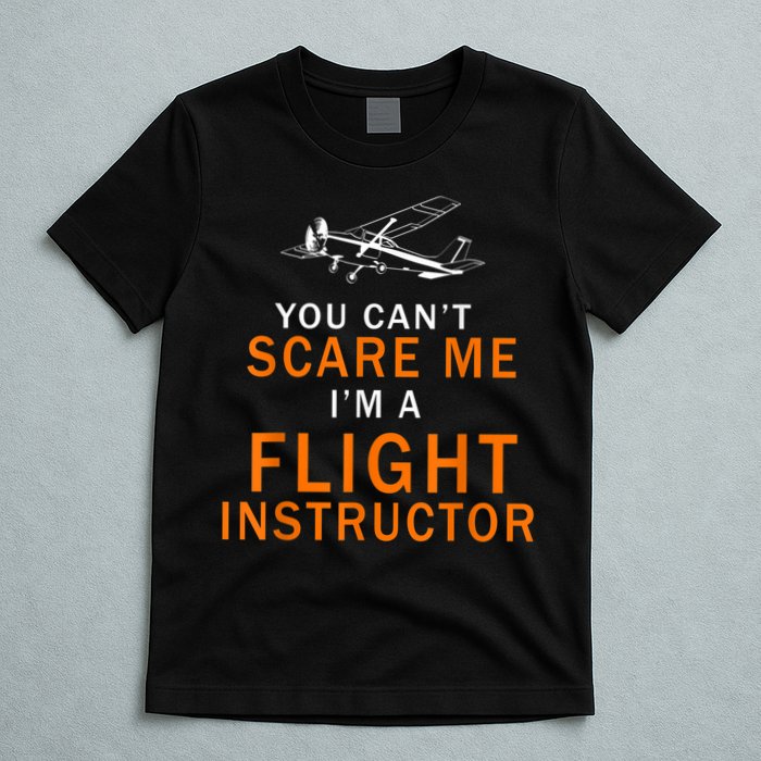 You Can't Scare Me, I'm A Flight Instructor Pilot T-Shirt