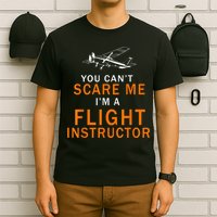 You Can't Scare Me, I'm A Flight Instructor Pilot T-Shirt