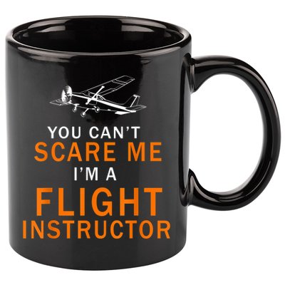 You Can't Scare Me, I'm A Flight Instructor Pilot 11oz C Handle Ceramic Mug