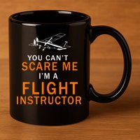 You Can't Scare Me, I'm A Flight Instructor Pilot 11oz C Handle Ceramic Mug