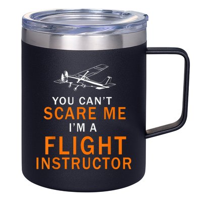 You Can't Scare Me, I'm A Flight Instructor Pilot 12oz Stainless Steel Coffee Mug