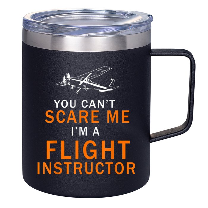 You Can't Scare Me, I'm A Flight Instructor Pilot 12oz Stainless Steel Coffee Mug