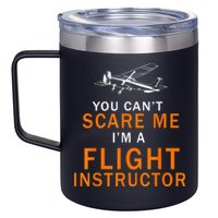You Can't Scare Me, I'm A Flight Instructor Pilot 12oz Stainless Steel Coffee Mug