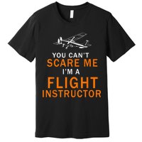 You Can't Scare Me, I'm A Flight Instructor Pilot Premium T-Shirt