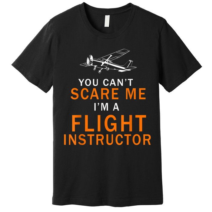 You Can't Scare Me, I'm A Flight Instructor Pilot Premium T-Shirt