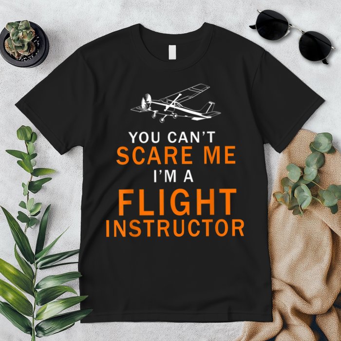 You Can't Scare Me, I'm A Flight Instructor Pilot Premium T-Shirt