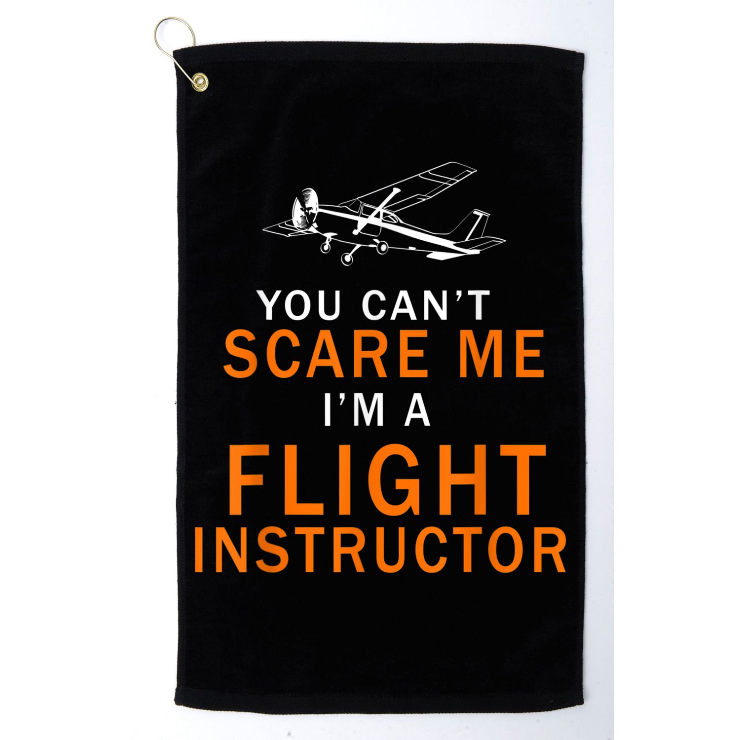 You Can't Scare Me, I'm A Flight Instructor Pilot Golf Towel