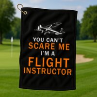 You Can't Scare Me, I'm A Flight Instructor Pilot Golf Towel