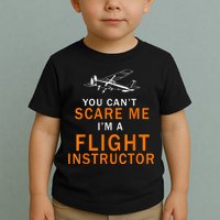 You Can't Scare Me, I'm A Flight Instructor Pilot Toddler T-Shirt