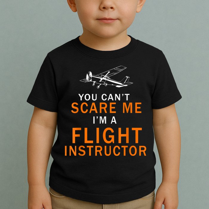 You Can't Scare Me, I'm A Flight Instructor Pilot Toddler T-Shirt
