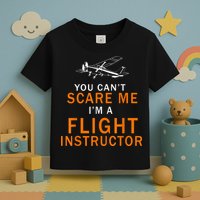 You Can't Scare Me, I'm A Flight Instructor Pilot Toddler T-Shirt