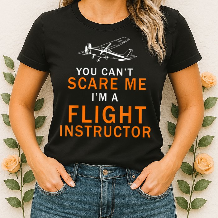 You Can't Scare Me, I'm A Flight Instructor Pilot Womens T-Shirt