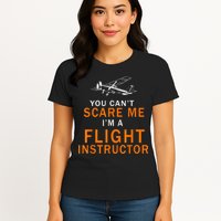You Can't Scare Me, I'm A Flight Instructor Pilot Womens T-Shirt