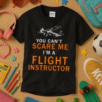 You Can't Scare Me, I'm A Flight Instructor Pilot Kids T-Shirt