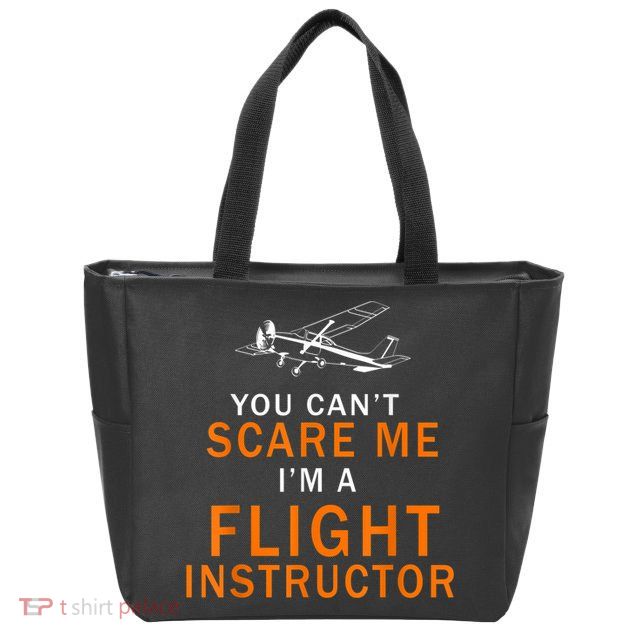 You Can't Scare Me, I'm A Flight Instructor Pilot Zip Tote Bag