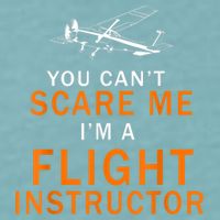 You Can't Scare Me, I'm A Flight Instructor Pilot Sueded Cloud Jersey T-Shirt