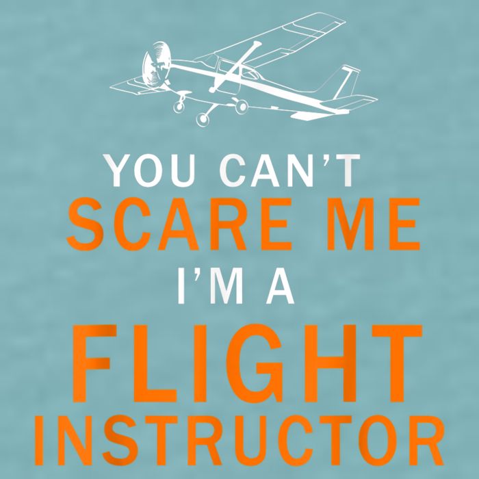 You Can't Scare Me, I'm A Flight Instructor Pilot Sueded Cloud Jersey T-Shirt